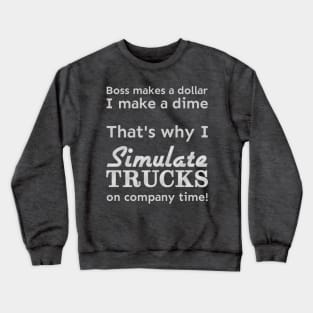 I simulate trucks on company time Crewneck Sweatshirt